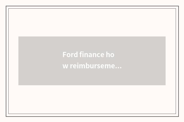 Ford finance how reimbursement?