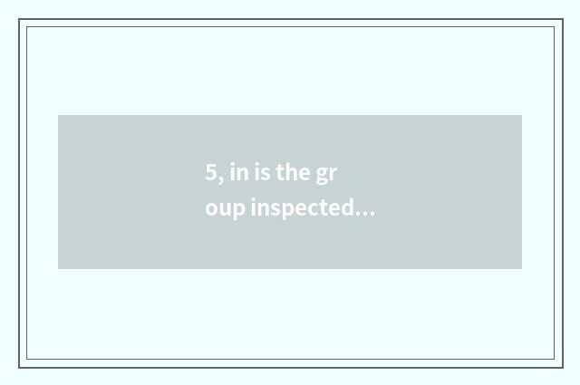 5, in is the group inspected in inspecting wine line of business to belong to?