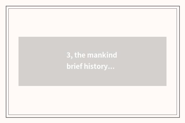 3, the mankind brief history with future brief history distinction?