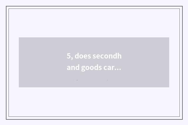 5, does secondhand goods car introduce?