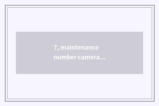7, maintenance number camera, how to give digital camera discharge?