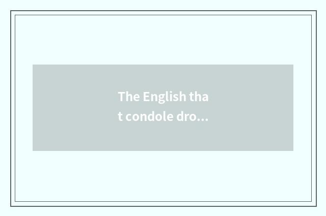 The English that condole drops, the interpreter that condole drops, how to trans