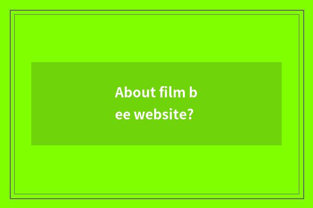 About film bee website?