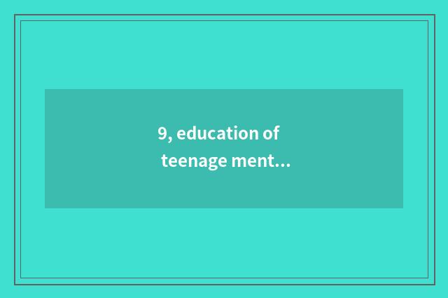 9, education of teenage mental health?