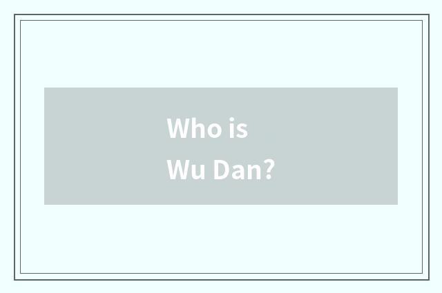 Who is Wu Dan?