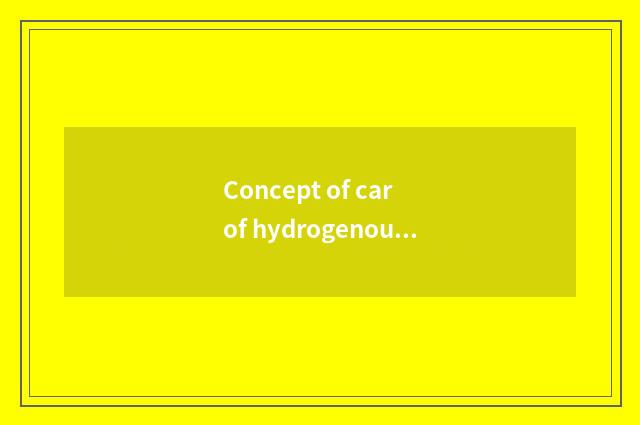 Concept of car of hydrogenous the sources of energy?