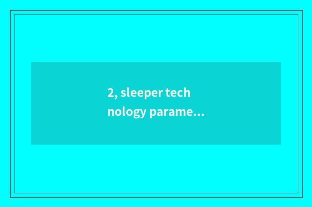 2, sleeper technology parameter?