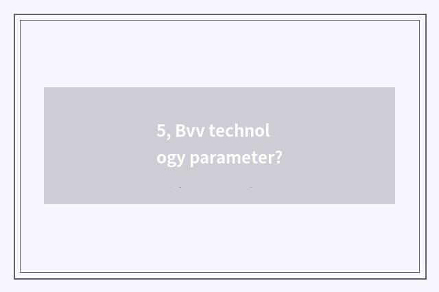 5, Bvv technology parameter?