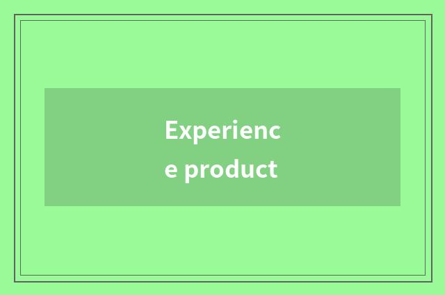 Experience product