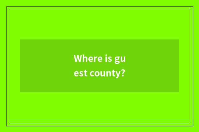 Where is guest county?