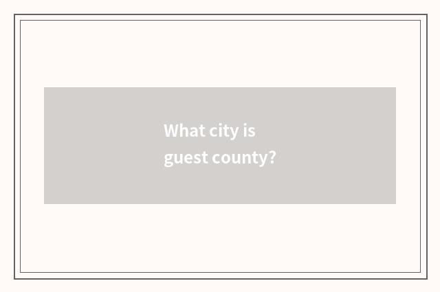 What city is guest county?