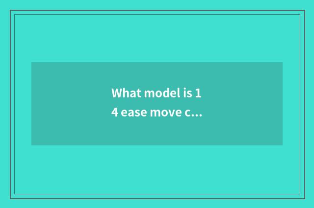 What model is 14 ease move car headlight?
