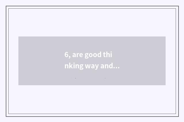 6, are good thinking way and bad thinking means comprehended?