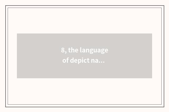 8, the language of depict nature?
