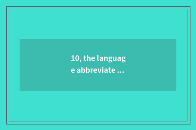 10, the language abbreviate of nature?