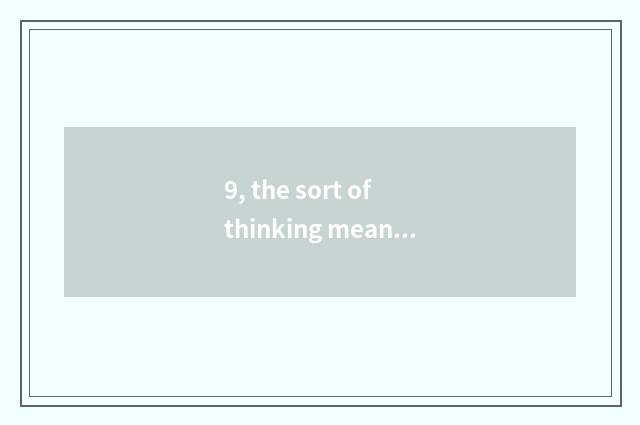 9, the sort of thinking means?