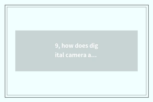 9, how does digital camera adjust?