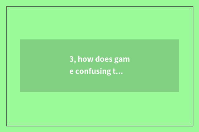 3, how does game confusing talk about love?