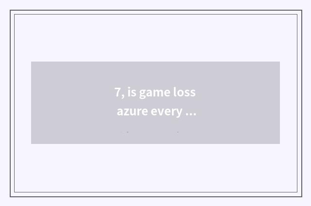 7, is game loss azure every relation between the ministry?