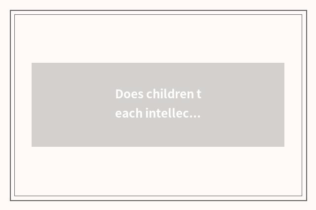 Does children teach intellectual encyclopedia?