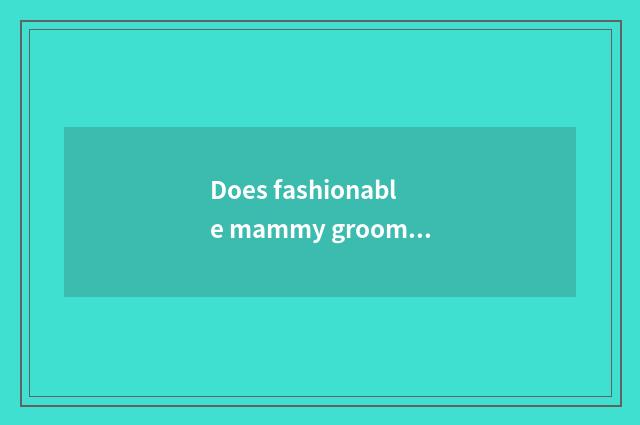 Does fashionable mammy groom rely on chart?