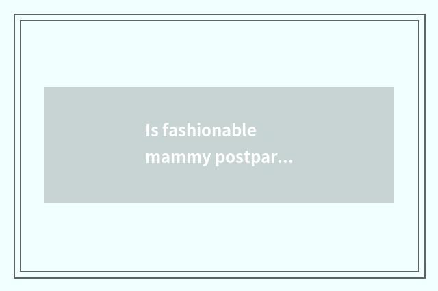 Is fashionable mammy postpartum restore a center how?
