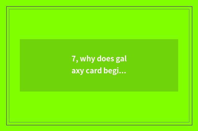7, why does galaxy card begin a page in game?