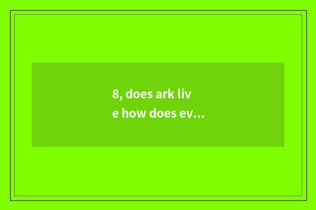 8, does ark live how does evolution enter game to begin?