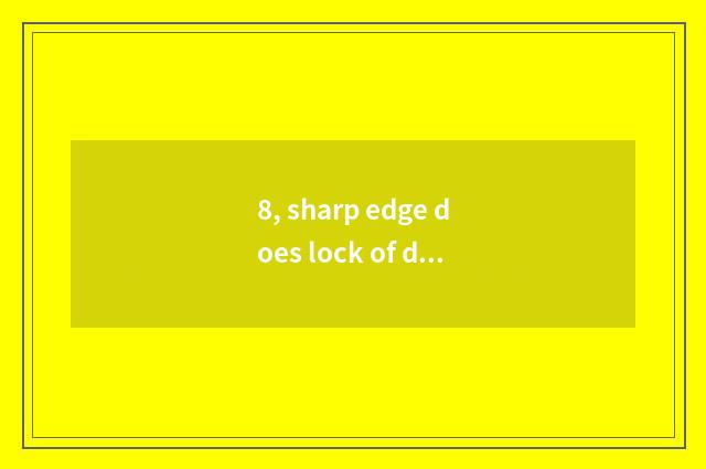 8, sharp edge does lock of dactylogram of Shang Ke ability rely on chart?