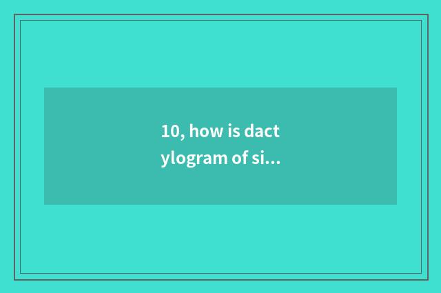 10, how is dactylogram of silent raise science and technology locked up?