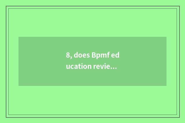 8, does Bpmf education review actor shortcoming brief?