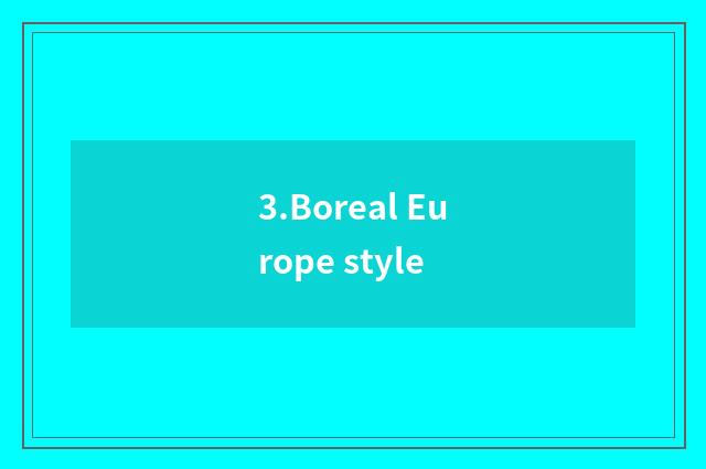 3.Boreal Europe style