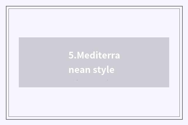 5.Mediterranean style