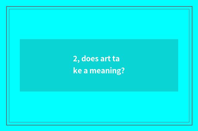 2, does art take a meaning?