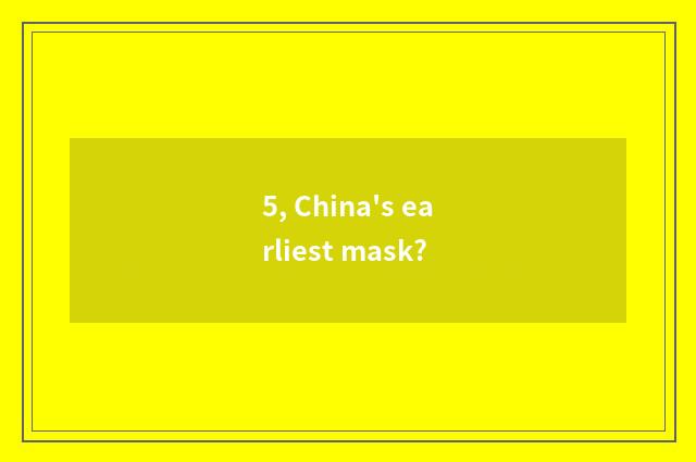 5, China's earliest mask?