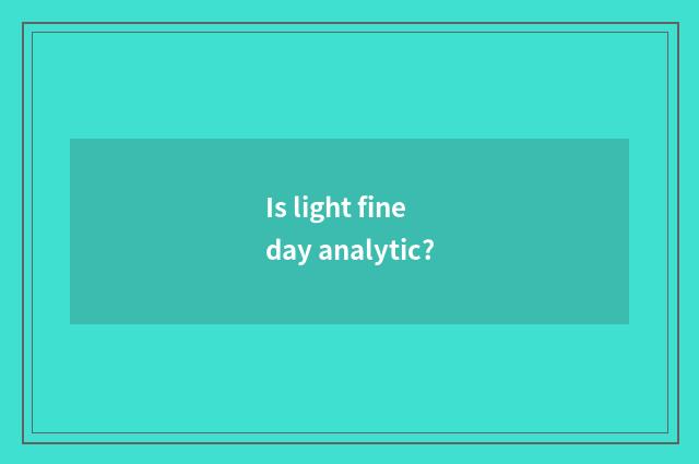 Is light fine day analytic?