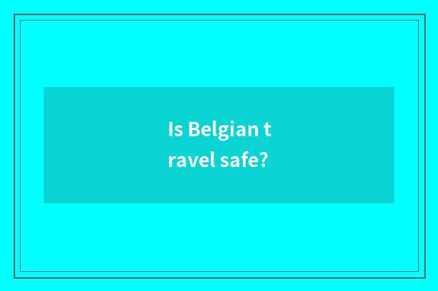 Is Belgian travel safe?
