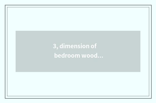 3, dimension of bedroom wood floor?