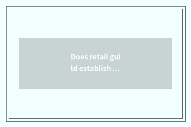 Does retail guild establish drug what condition to want?