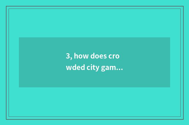 3, how does crowded city game play?
