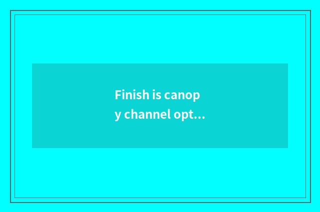 Finish is canopy channel optimal travel time?