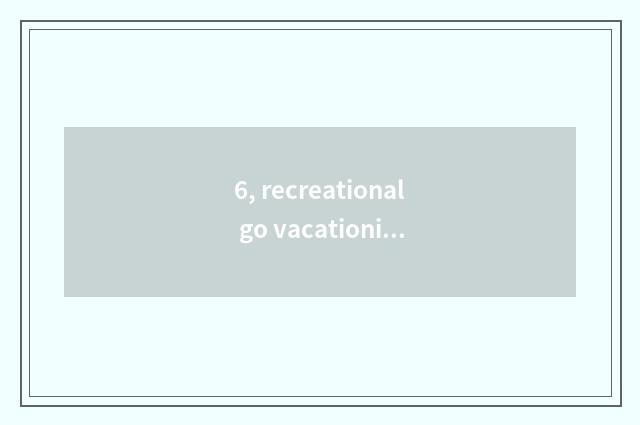 6, recreational go vacationing the distinction of reside abroad?
