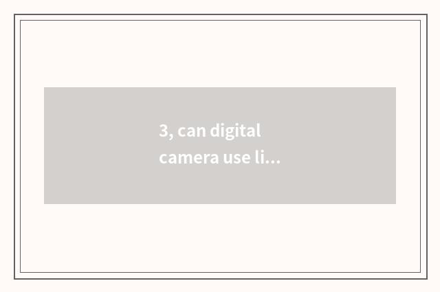 3, can digital camera use lithium cell?