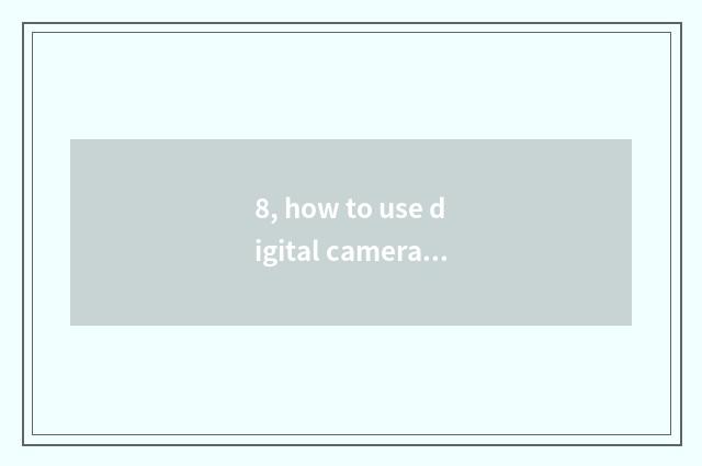 8, how to use digital camera recording?