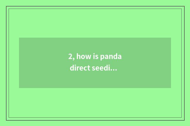 2, how is panda direct seeding online direct seeding?