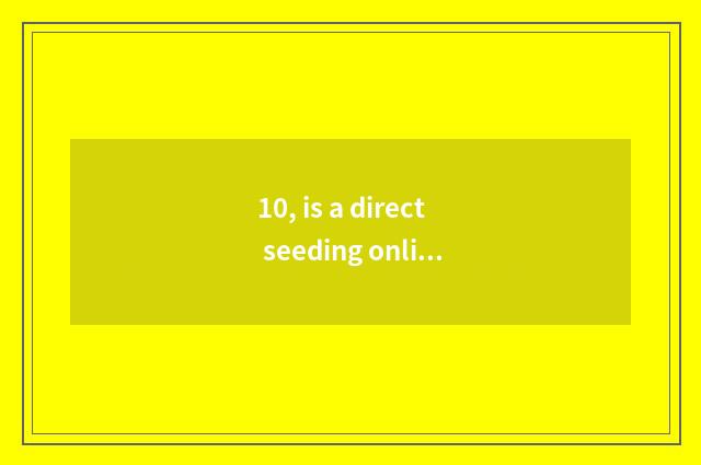 10, is a direct seeding online watch?