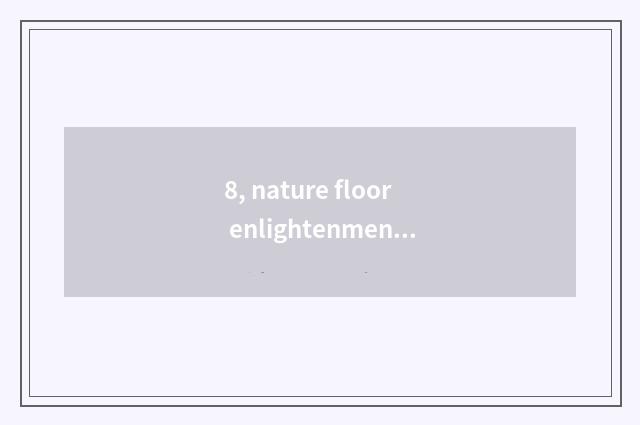 8, nature floor enlightenment?
