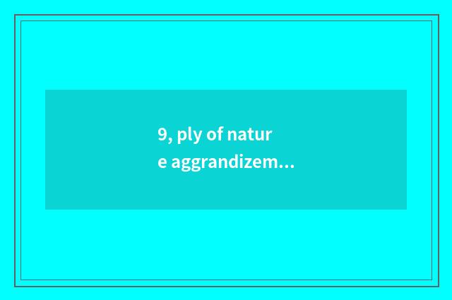 9, ply of nature aggrandizement floor?
