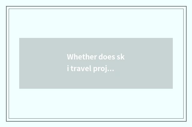Whether does ski travel project?