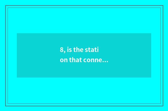 8, is the station that connect distant a distant east stand?